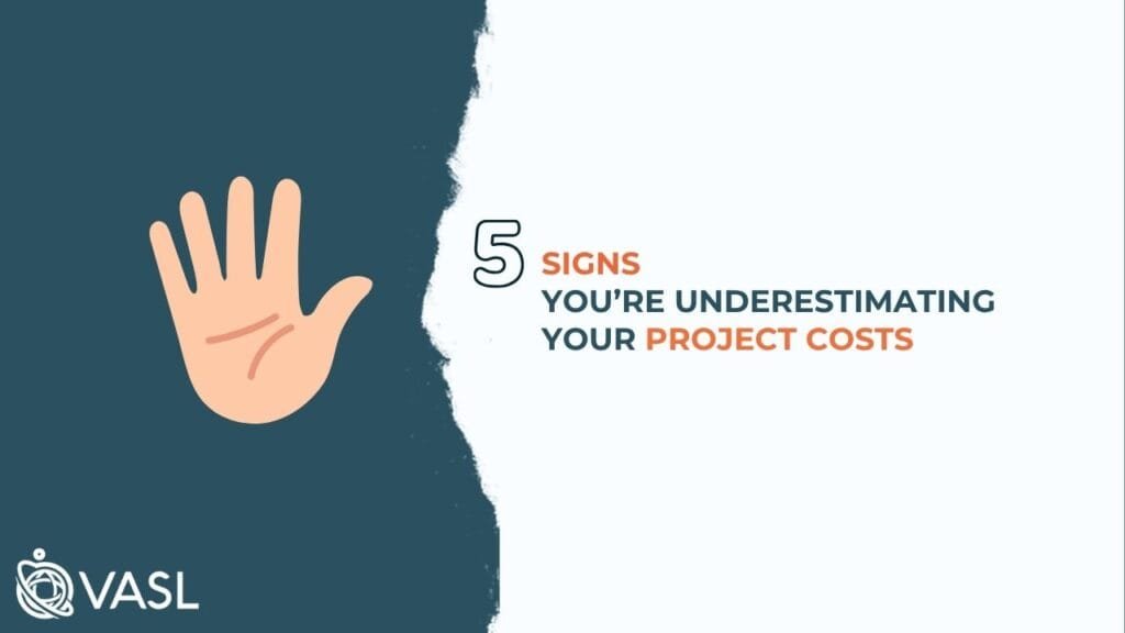 5 Signs You’re Underestimating Your Project Costs